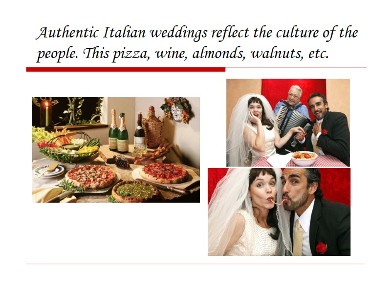 Authentic Italian weddings reflect the culture of the people. This pizza, wine, almonds, walnuts,